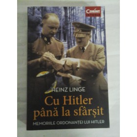    Cu  Hitler pana la sfarsit * MEMORIILE  ORDONANTEI  LUI  HITLER  -  HEINZ  LINGE
